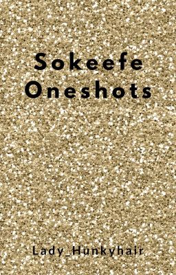 Sokeefe Oneshots