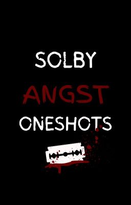 | Solby Angst OneShots |