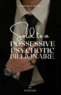 Sold to a Possessive Psychotic Billionaire 