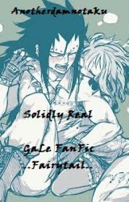 Solidly Real (GaLe FanFic Fairy Tail)