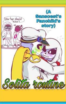 Solita routine (A Sanscest's Fanchild's story)