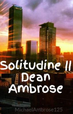 Solitudine || Dean Ambrose