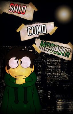 Solo como mascota - Eddsworld