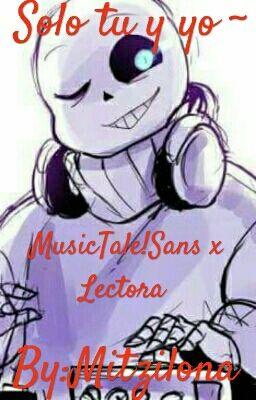 Solo tu y yo ~ (MusicTale!Sans X Lectora) (+18)