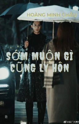 SỚM MUỘN GÌ CŨNG LY HÔN