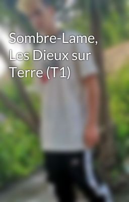 Sombre-Lame, Les Dieux sur Terre (T1)