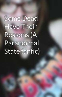 Some Dead Have Their Reasons (A Paranormal State fanfic)