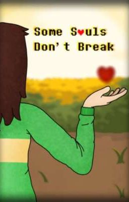 Some Souls Don't Break | Female!Chara x Female!Reader