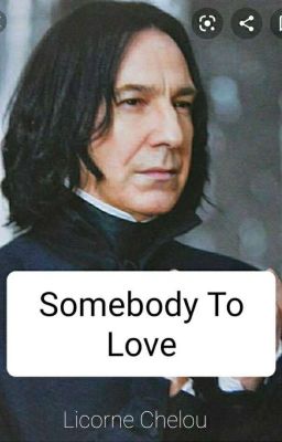 Somebody to Love (Severus Rogue X OC)