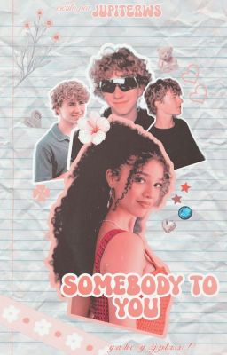 SOMEBODY TO YOU   ✶  walker scobell 