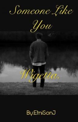 •••Someone Like You••• ||Wigetta||