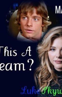 Someone Pinch Me, I've Gotta Be Dreaming! (Luke Skywalker Love Story) -- ON HOLD