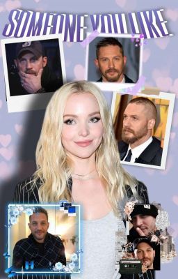 SOMEONE YOU LIKE [Tom Hardy & Dove Cameron Fanfic]