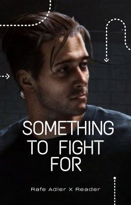 Something To Fight For (Rafe Adler X Reader)