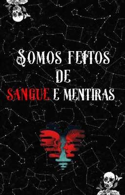 Somos feitos de sangue e mentiras [Finalizada]