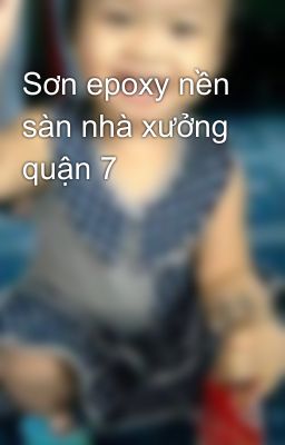 Sơn epoxy nền sàn nhà xưởng quận 7