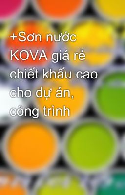 +Sơn nước KOVA giá rẻ chiết khấu cao cho dự án, công trình