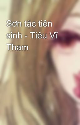 Sơn tặc tiên sinh - Tiêu Vĩ Tham