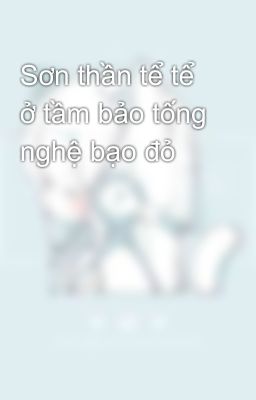 Sơn thần tể tể ở tầm bảo tống nghệ bạo đỏ