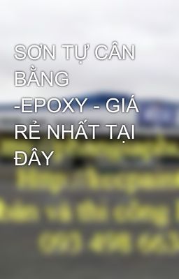 SƠN TỰ CÂN BẰNG -EPOXY - GIÁ RẺ NHẤT TẠI ĐÂY