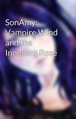 SonAmy: Vampire Wind and the Innocent Rose