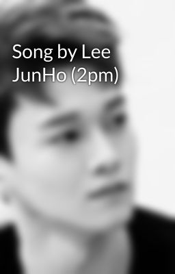 Song by Lee JunHo (2pm)