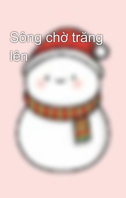 Sông chờ trăng lên