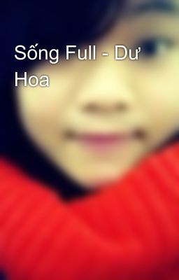 Sống Full - Dư Hoa