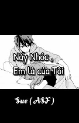 ( Song - Kết) NÀY NHÓC, EM LÀ CỦA TÔI