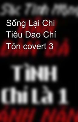 Sống Lại Chi Tiêu Dao Chí Tôn covert 3