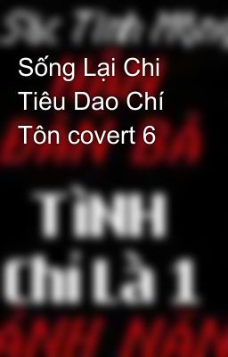 Sống Lại Chi Tiêu Dao Chí Tôn covert 6