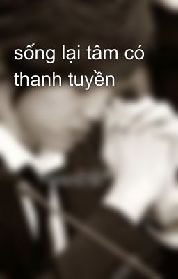 sống lại tâm có thanh tuyền