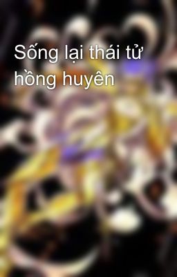 Sống lại thái tử hồng huyên