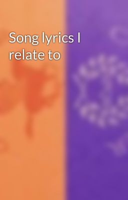 Song lyrics I relate to