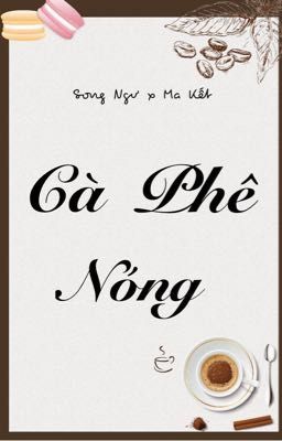 [ Song Ngư x Ma Kết ] Cà Phê Nóng 