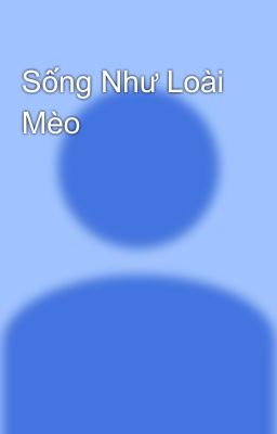 Sống Như Loài Mèo