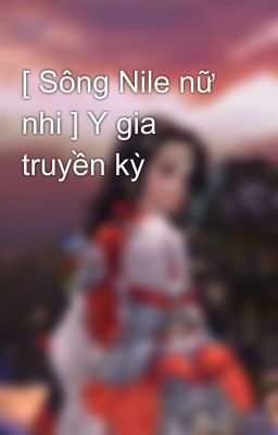 [ Sông Nile nữ nhi ] Y gia truyền kỳ