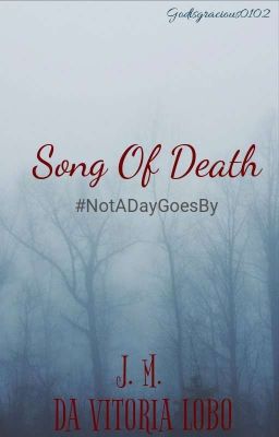 Song Of Death#NotADayGoesBy