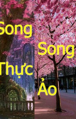 Song Song Thực Ảo - Đam Mỹ