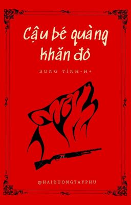 [Song Tính/ H+] Cậu bé quàng khăn đỏ