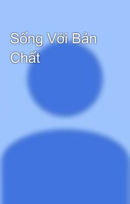 Sống Với Bản Chất