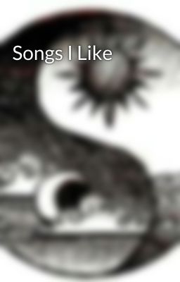 Songs I Like