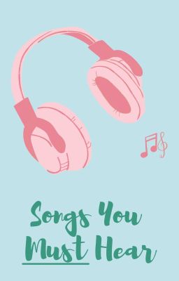 Songs You MUST hear!