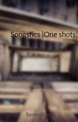 Songsfics |One shots|