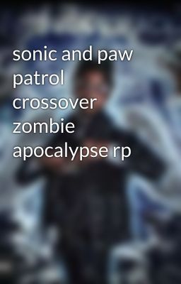 sonic and paw patrol crossover zombie apocalypse rp