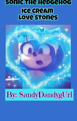 Sonic The Hedgehog: Ice Cream Love Stones (Sonic 2 Movie Fanfic)