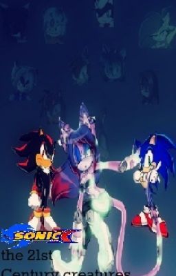 Sonic X and the 21st Century Creatures {Editing}