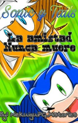 Sonic y Tails: La amistad nunca muere (Historia con imagenes) [TERMINADA]