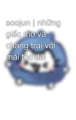 soojun | những giấc mơ và chàng trai với mái tóc dài