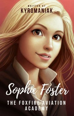 Sophie Foster - The Foxfire Aviation Academy (A Modern KOTLC Fan Fiction)